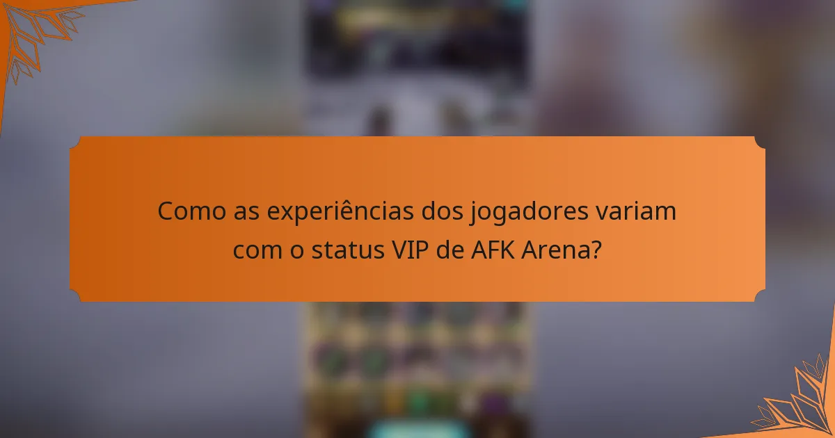 Como as experiências dos jogadores variam com o status VIP de AFK Arena?