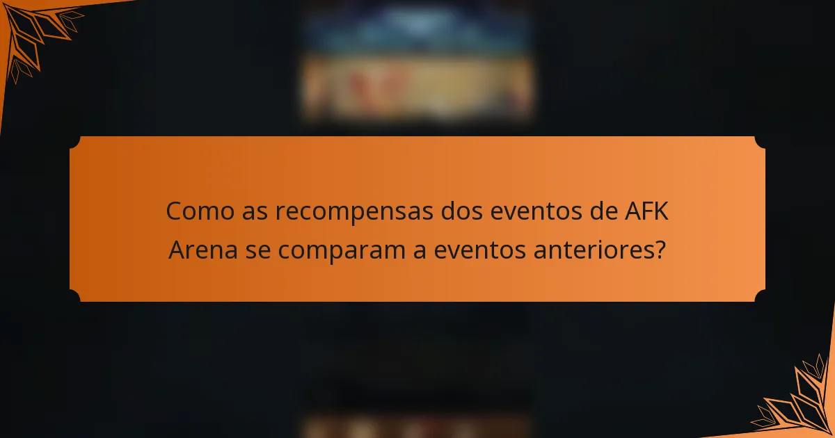 Como as recompensas dos eventos de AFK Arena se comparam a eventos anteriores?