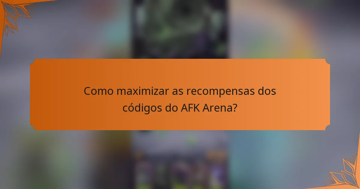 Como maximizar as recompensas dos códigos do AFK Arena?