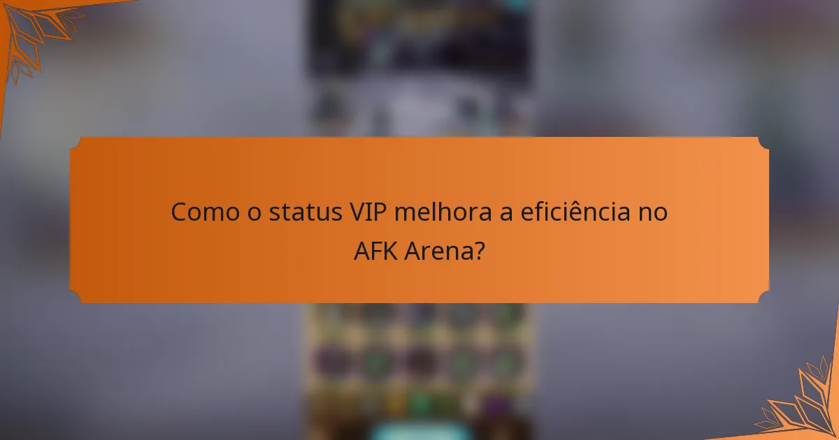 Como o status VIP melhora a eficiência no AFK Arena?