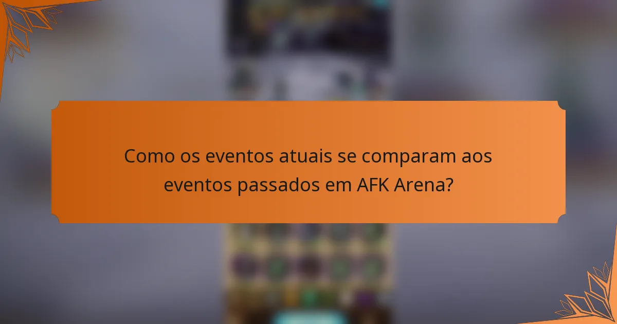 Como os eventos atuais se comparam aos eventos passados em AFK Arena?