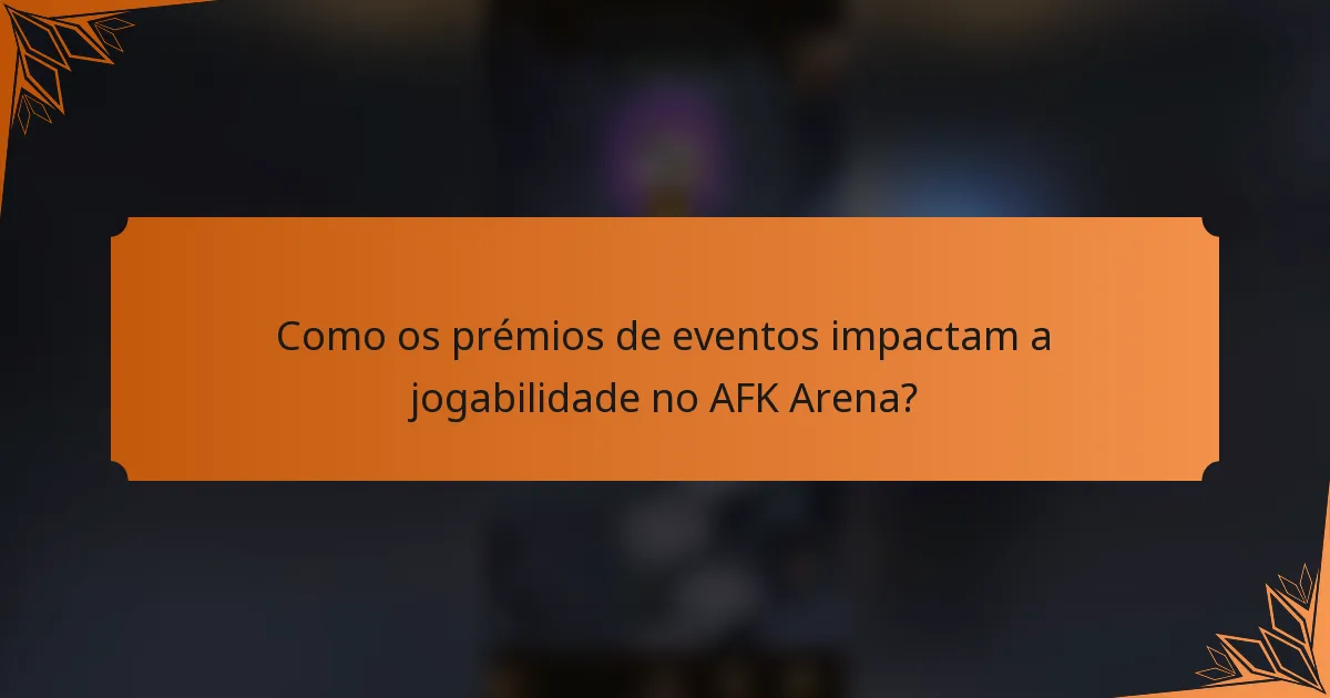 Como os prémios de eventos impactam a jogabilidade no AFK Arena?