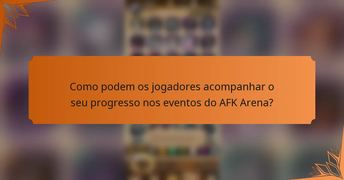 Como podem os jogadores acompanhar o seu progresso nos eventos do AFK Arena?