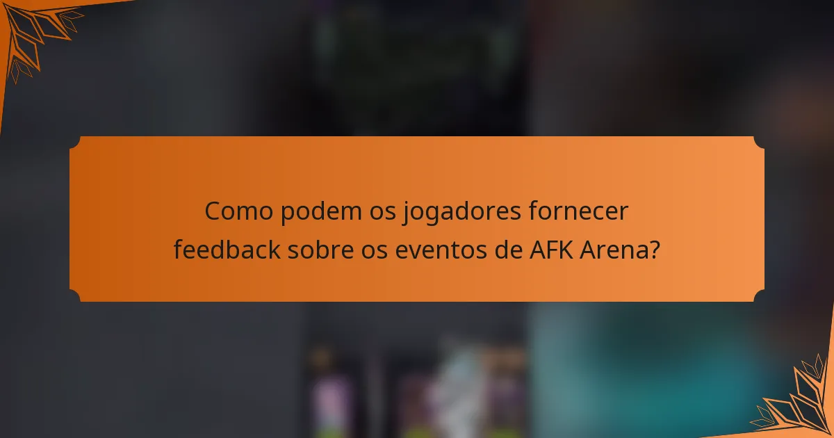 Como podem os jogadores fornecer feedback sobre os eventos de AFK Arena?