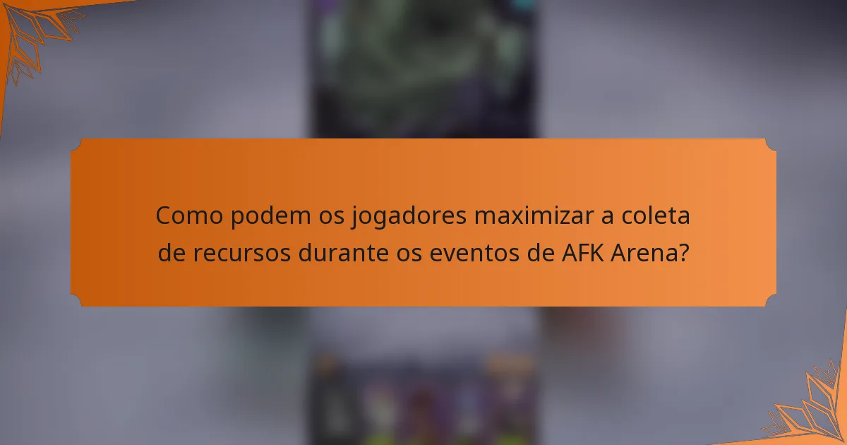 Como podem os jogadores maximizar a coleta de recursos durante os eventos de AFK Arena?