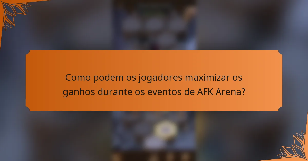 Como podem os jogadores maximizar os ganhos durante os eventos de AFK Arena?