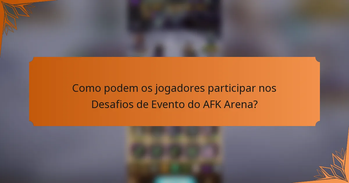 Como podem os jogadores participar nos Desafios de Evento do AFK Arena?