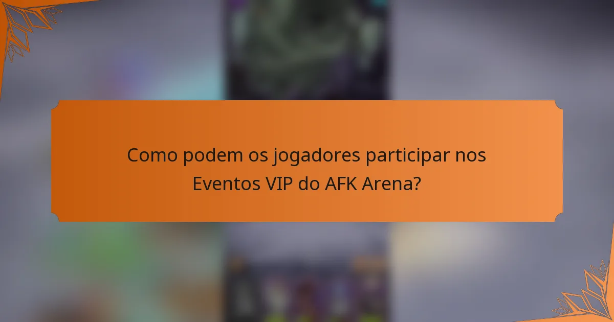 Como podem os jogadores participar nos Eventos VIP do AFK Arena?