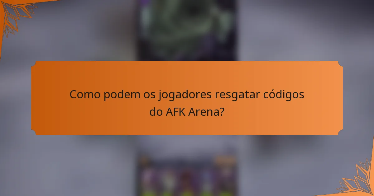 Como podem os jogadores resgatar códigos do AFK Arena?