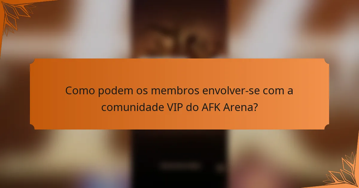 Como podem os membros envolver-se com a comunidade VIP do AFK Arena?