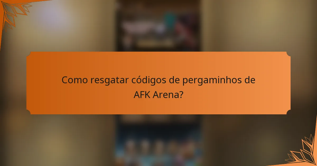 Como resgatar códigos de pergaminhos de AFK Arena?