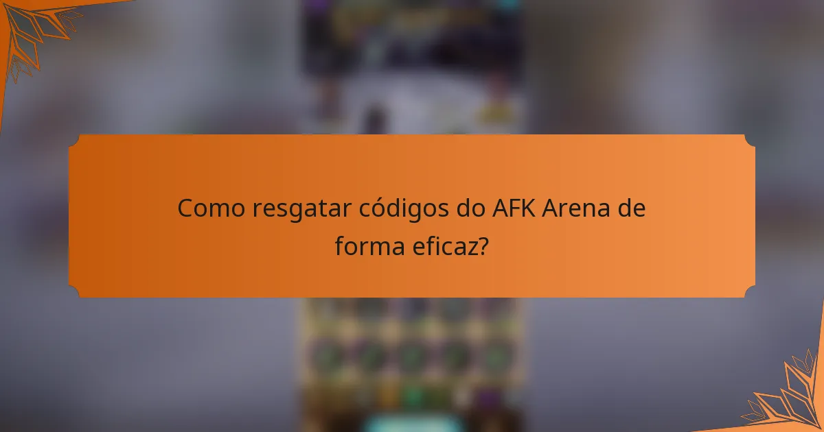 Como resgatar códigos do AFK Arena de forma eficaz?