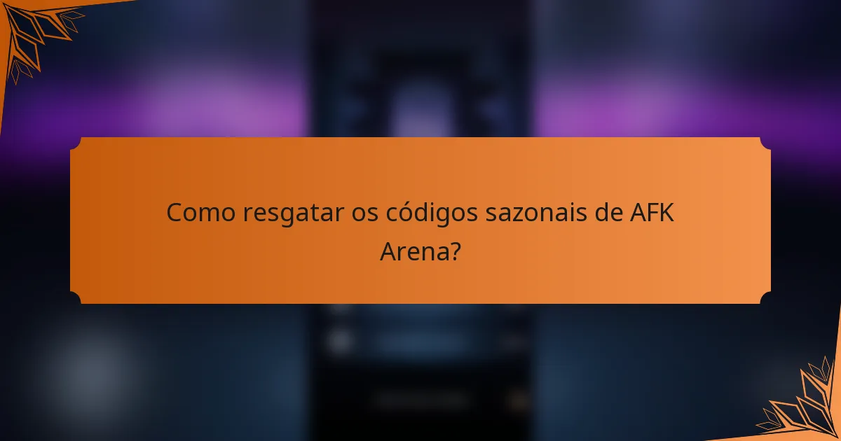 Como resgatar os códigos sazonais de AFK Arena?