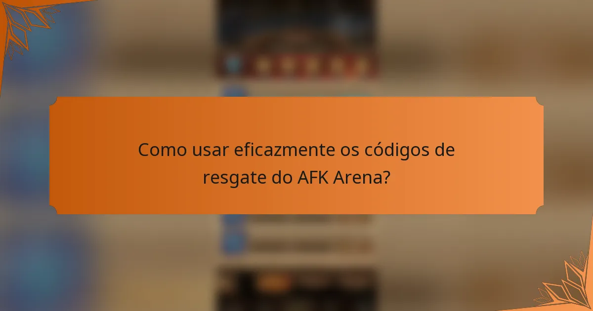 Como usar eficazmente os códigos de resgate do AFK Arena?