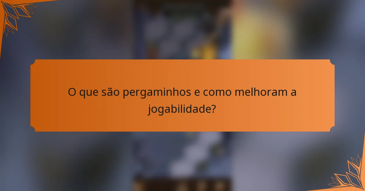 O que são pergaminhos e como melhoram a jogabilidade?