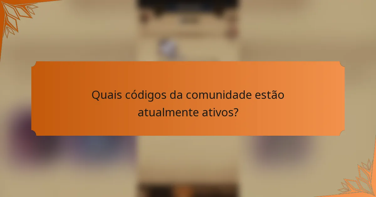 Quais códigos da comunidade estão atualmente ativos?