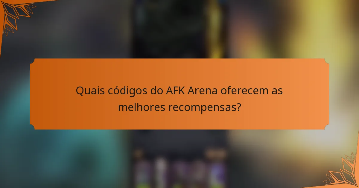 Quais códigos do AFK Arena oferecem as melhores recompensas?