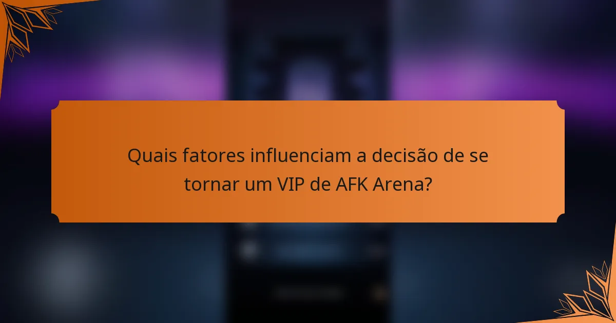 Quais fatores influenciam a decisão de se tornar um VIP de AFK Arena?