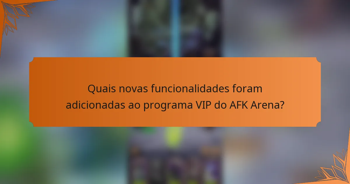 Quais novas funcionalidades foram adicionadas ao programa VIP do AFK Arena?