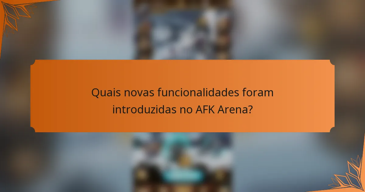 Quais novas funcionalidades foram introduzidas no AFK Arena?