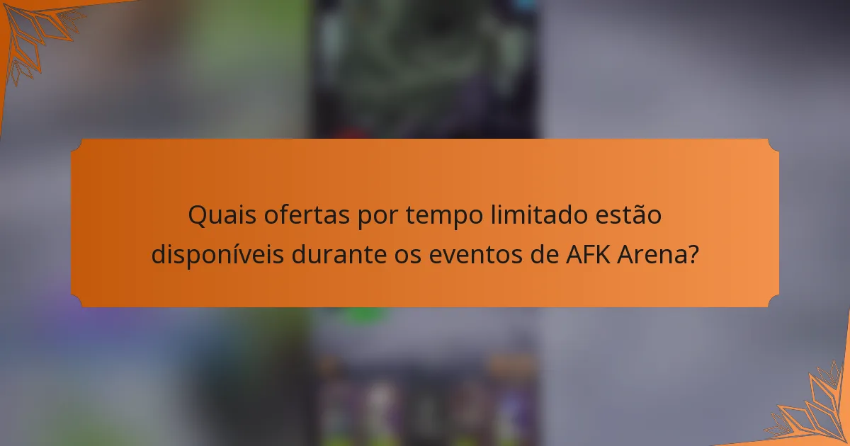 Quais ofertas por tempo limitado estão disponíveis durante os eventos de AFK Arena?