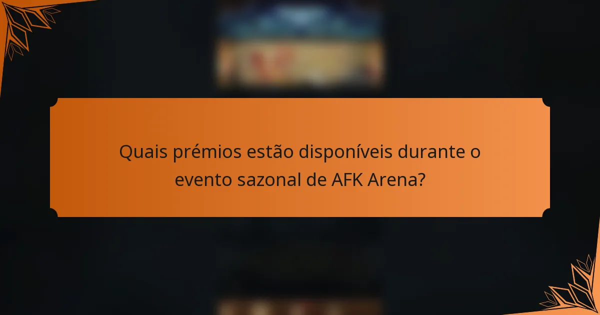 Quais prémios estão disponíveis durante o evento sazonal de AFK Arena?