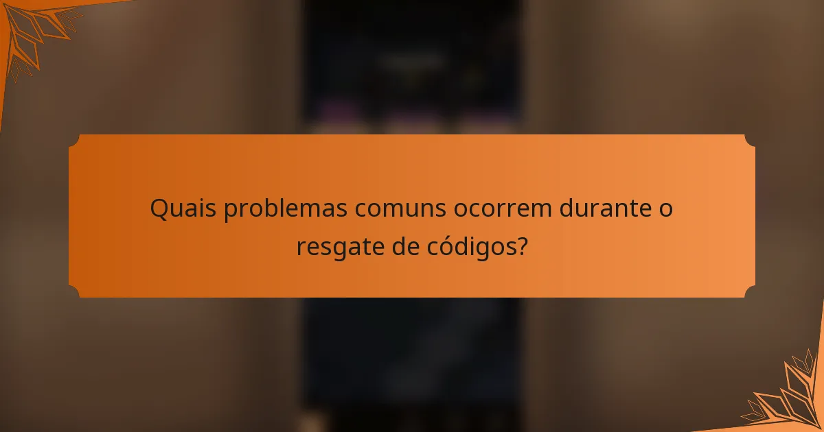 Quais problemas comuns ocorrem durante o resgate de códigos?