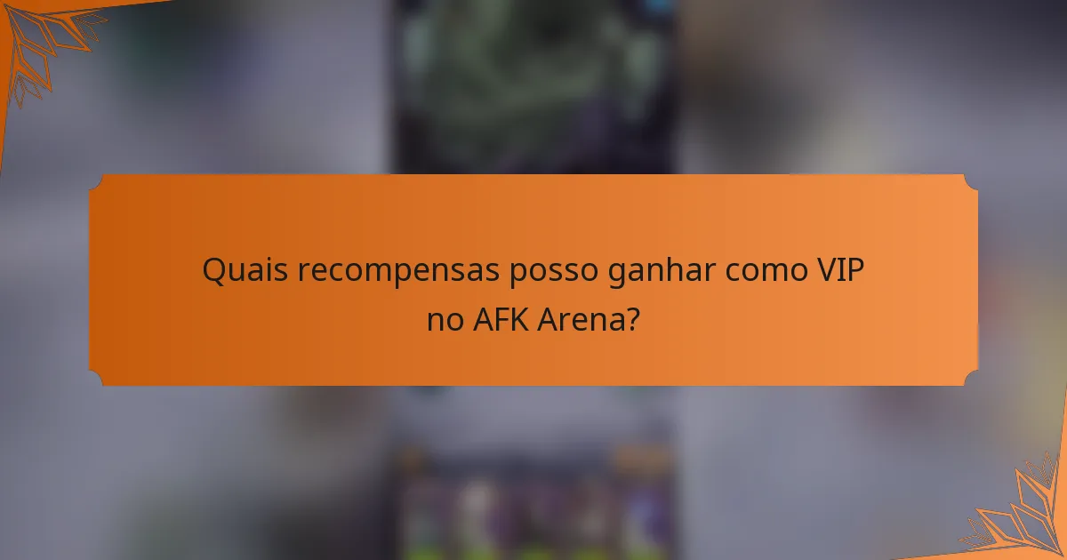 Quais recompensas posso ganhar como VIP no AFK Arena?