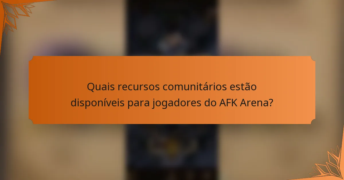 Quais recursos comunitários estão disponíveis para jogadores do AFK Arena?