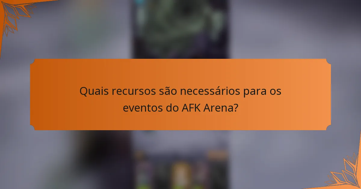 Quais recursos são necessários para os eventos do AFK Arena?