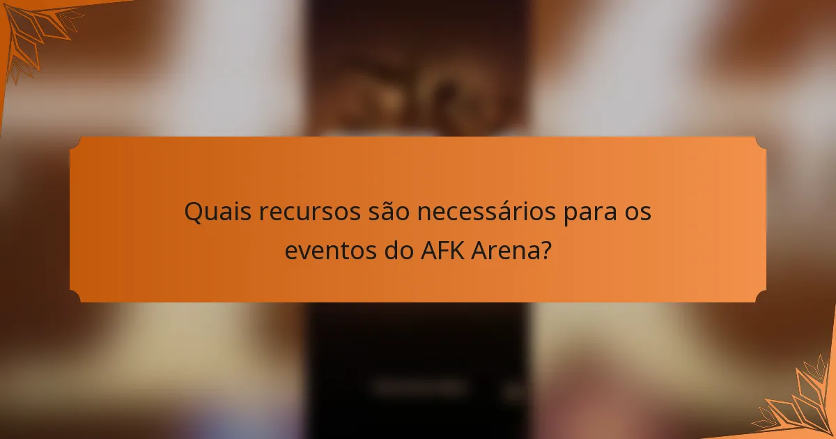 Quais recursos são necessários para os eventos do AFK Arena?
