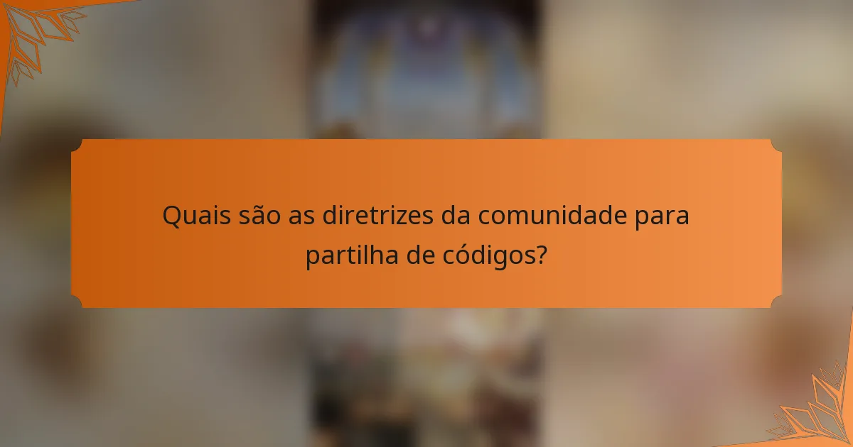 Quais são as diretrizes da comunidade para partilha de códigos?