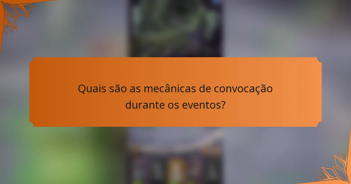 Quais são as mecânicas de convocação durante os eventos?