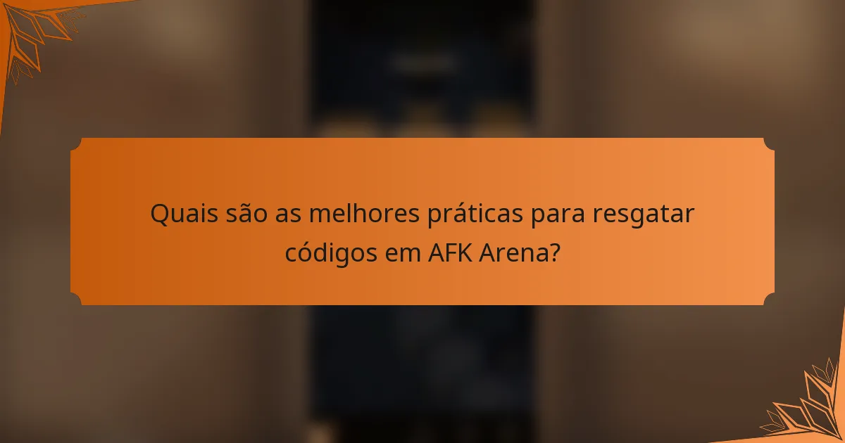 Quais são as melhores práticas para resgatar códigos em AFK Arena?