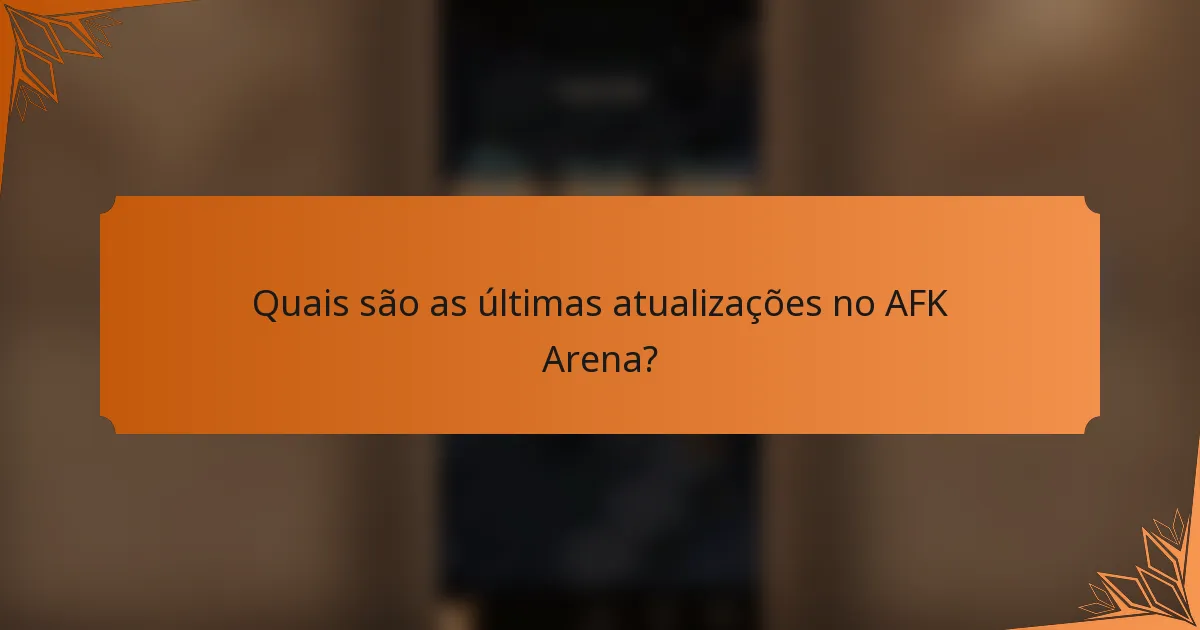 Quais são as últimas atualizações no AFK Arena?