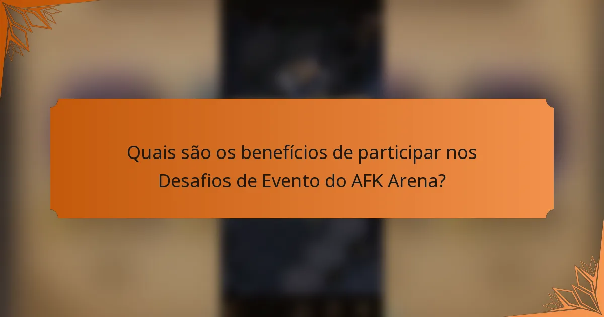 Quais são os benefícios de participar nos Desafios de Evento do AFK Arena?