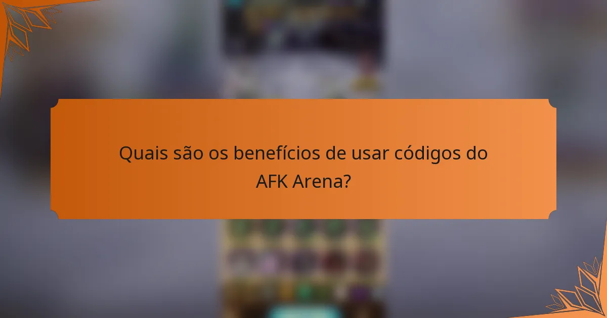 Quais são os benefícios de usar códigos do AFK Arena?