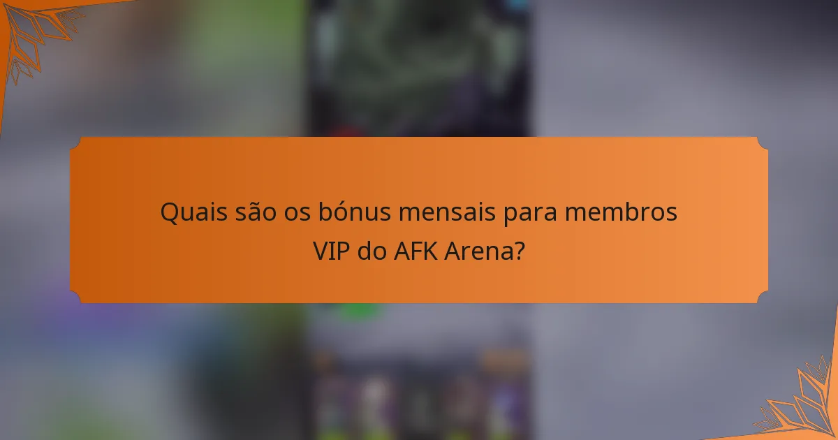 Quais são os bónus mensais para membros VIP do AFK Arena?