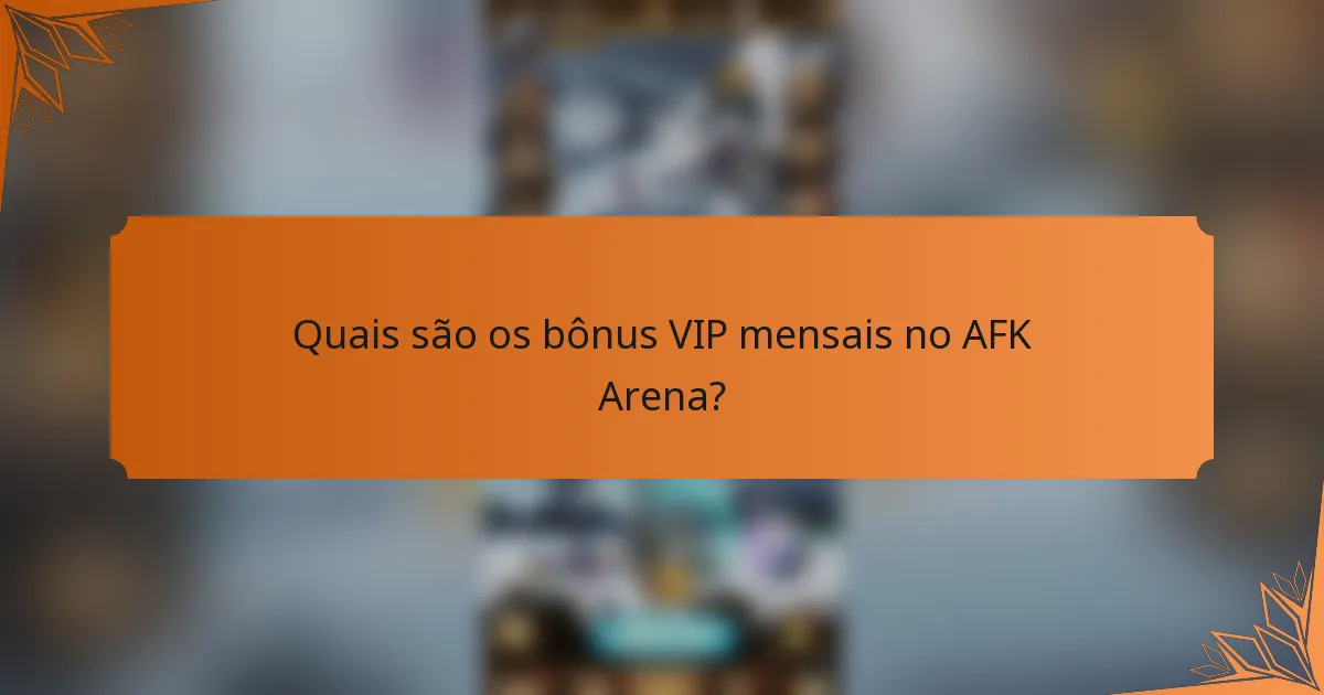 Quais são os bônus VIP mensais no AFK Arena?