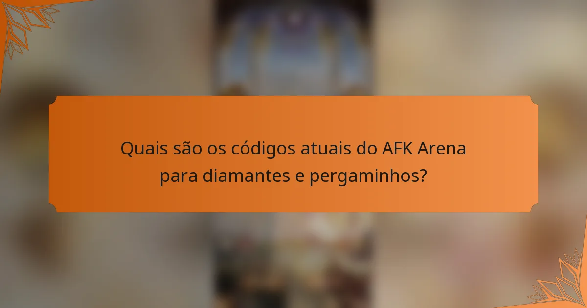 Quais são os códigos atuais do AFK Arena para diamantes e pergaminhos?