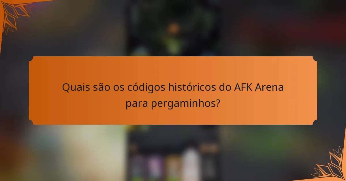 Quais são os códigos históricos do AFK Arena para pergaminhos?