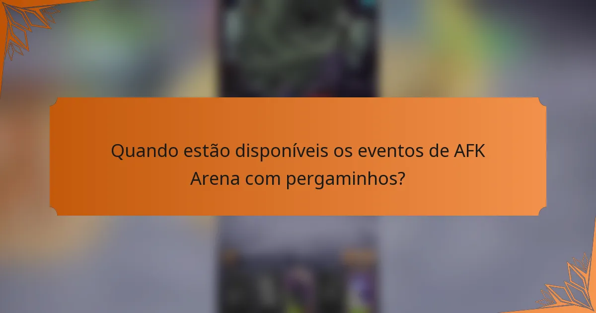 Quando estão disponíveis os eventos de AFK Arena com pergaminhos?