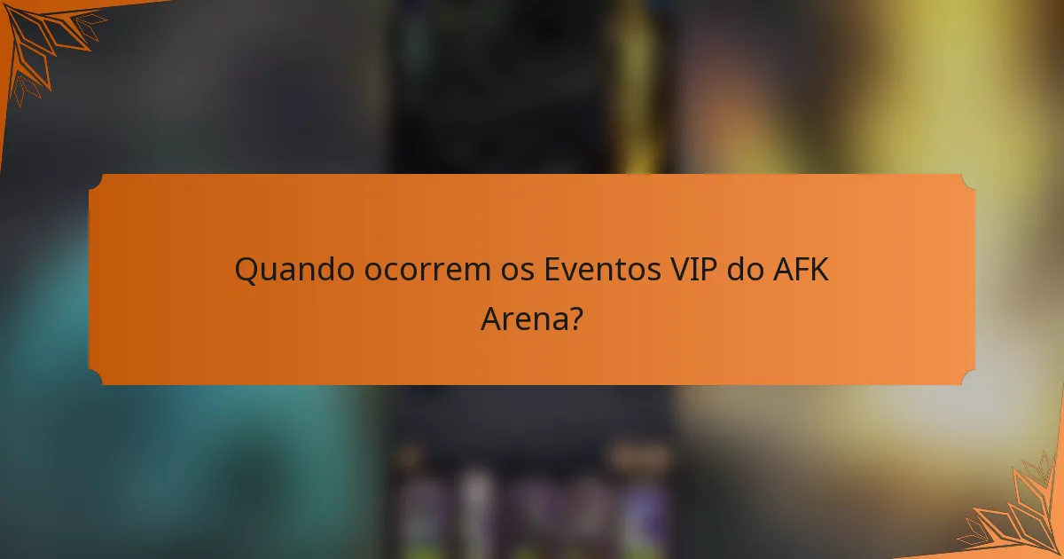 Quando ocorrem os Eventos VIP do AFK Arena?