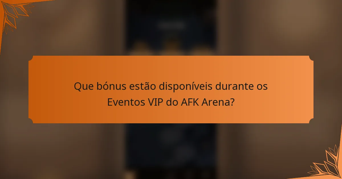 Que bónus estão disponíveis durante os Eventos VIP do AFK Arena?