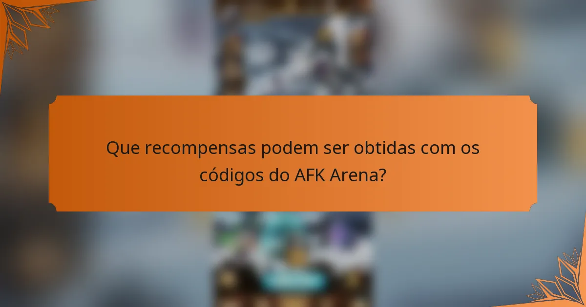 Que recompensas podem ser obtidas com os códigos do AFK Arena?
