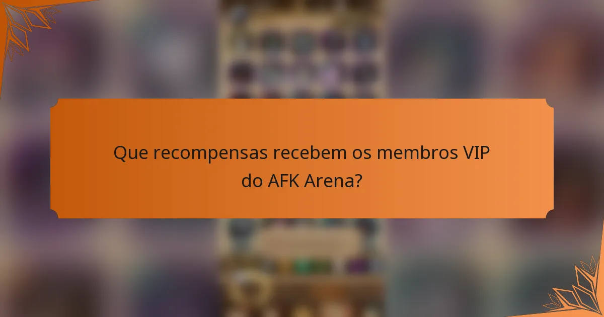 Que recompensas recebem os membros VIP do AFK Arena?