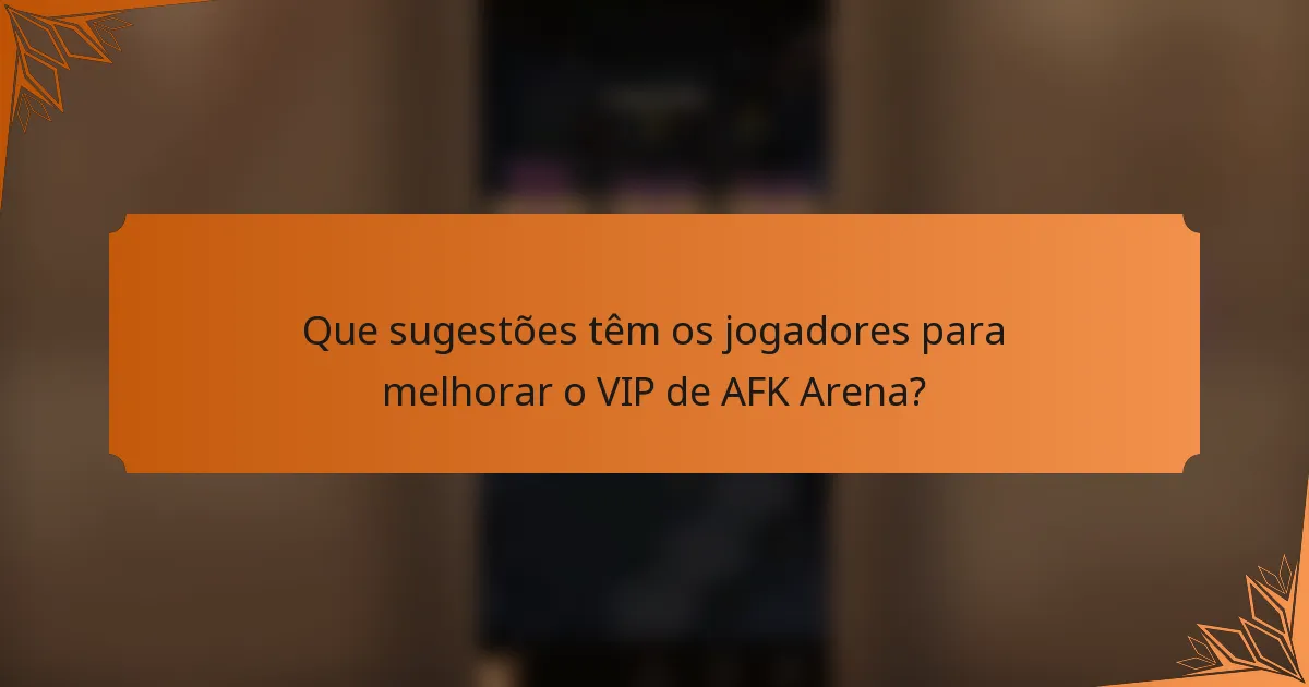 Que sugestões têm os jogadores para melhorar o VIP de AFK Arena?