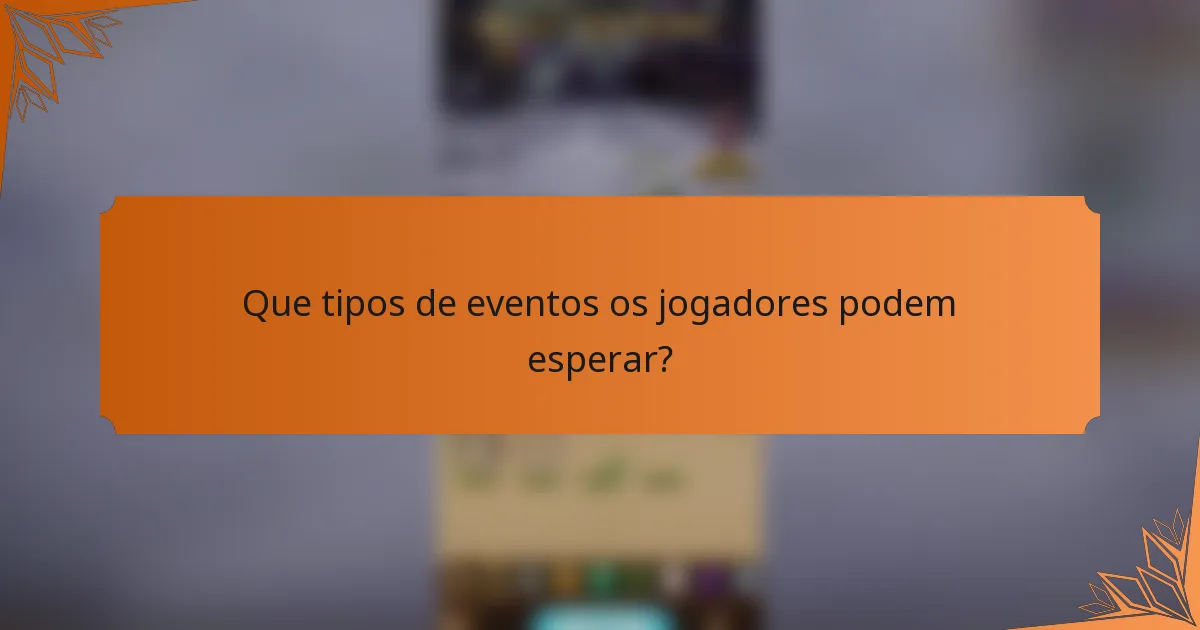 Que tipos de eventos os jogadores podem esperar?