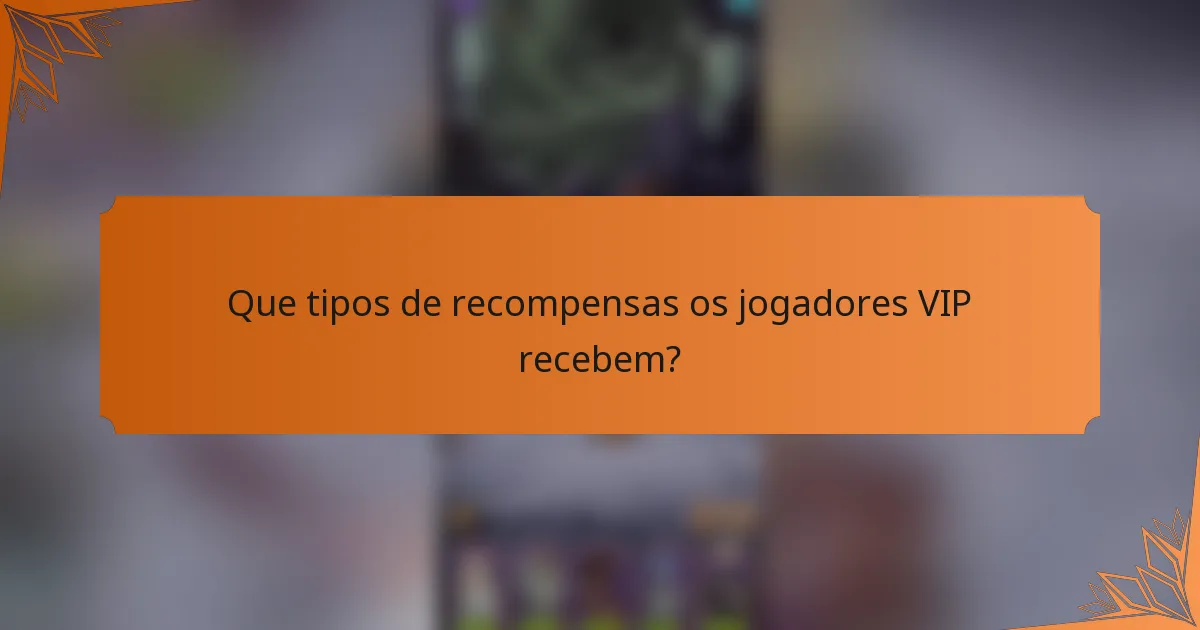 Que tipos de recompensas os jogadores VIP recebem?